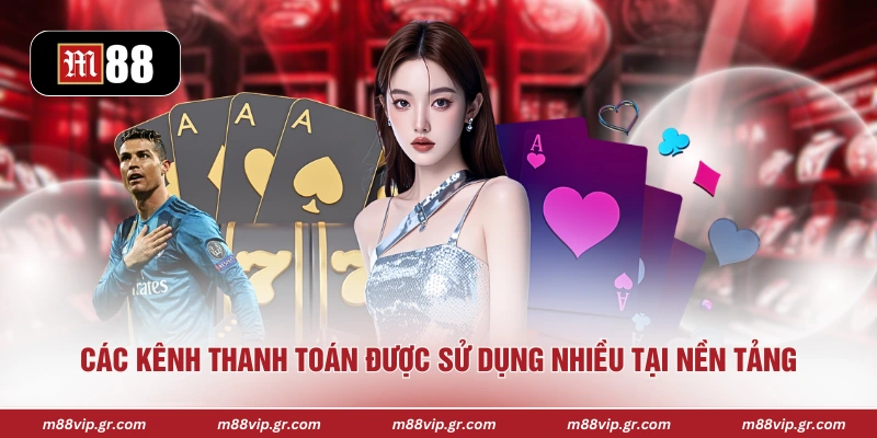 Nạp Tiền M88 Các kênh thanh toán được sử dụng nhiều tại nền tảng