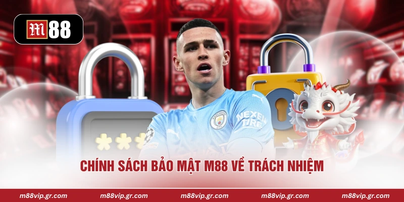 Chính Sách Bảo Mật M88 Chính sách bảo mật M88 về trách nhiệm
