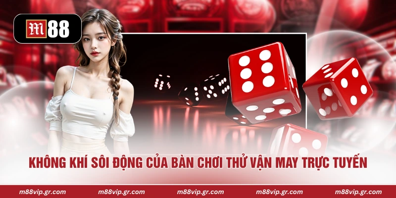 Không khí sôi động của bàn chơi thử vận may trực tuyến