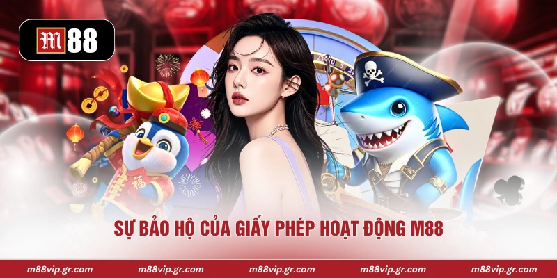 Giấy Phép Hoạt Động M88 Sự bảo hộ của giấy phép hoạt động M88