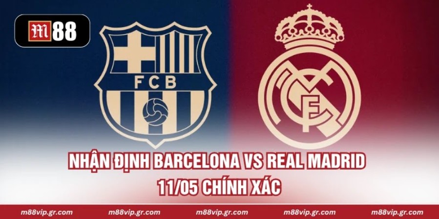 Nhận Định Barcelona Vs Real Madrid 11/05 Chính Xác Nhận Định Barcelona Vs Real Madrid 11/05 Chính Xác