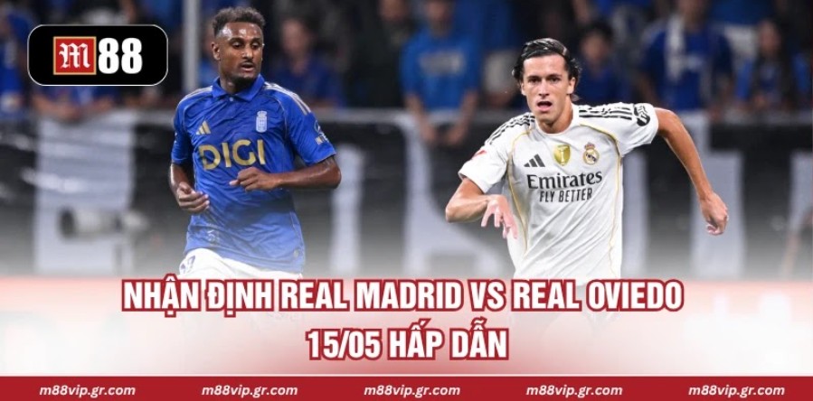 Nhận Định Real Madrid Vs Real Oviedo 15/05 Hấp Dẫn Nhận Định Real Madrid Vs Real Oviedo 15/05 Hấp Dẫn