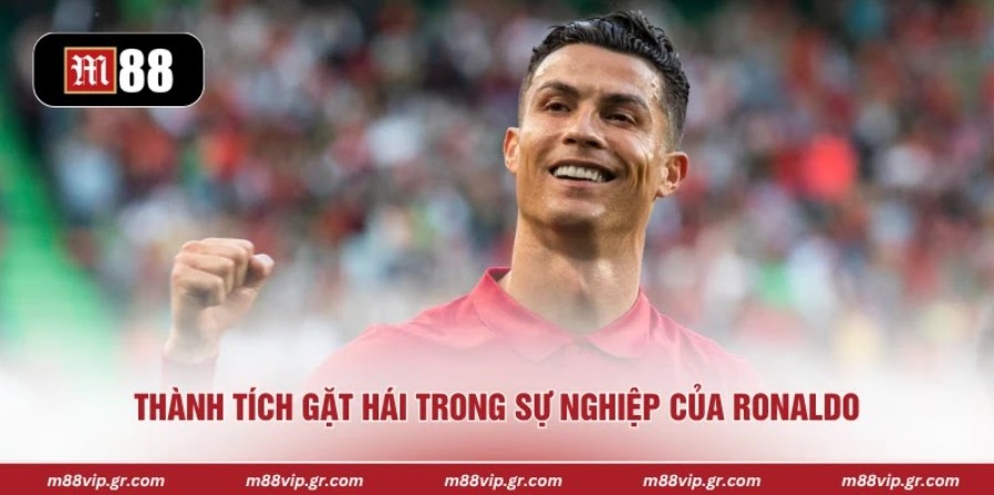 Cristiano Ronaldo - Huyền Thoại Sân Cỏ Đầy Vinh Quang Thành tích gặt hái trong sự nghiệp của Ronaldo